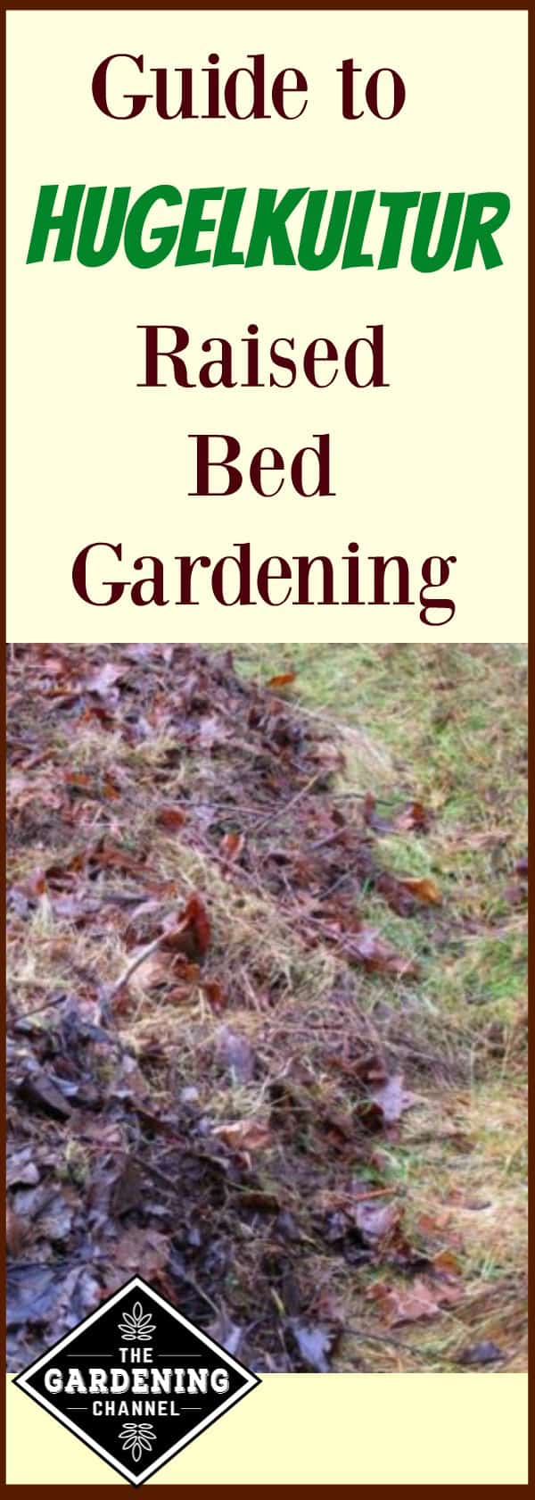 Hugelkultur Raised Bed Gardening 101 Gardening Channel Hugelkultur Raised Bed Gardening 101 Gardening Channel